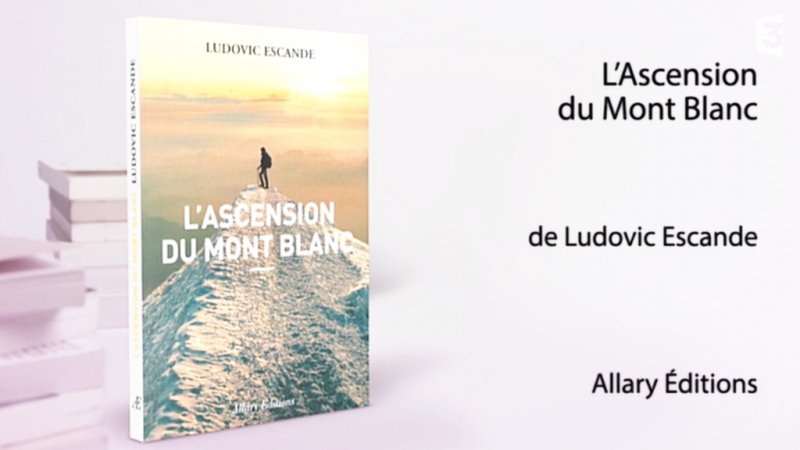 Replay Un Livre Un Jour, Un Livre Un Jour « L'Ascension Du Mont Blanc ...