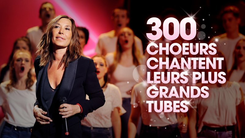 Les Stars Chantent Leurs Plus Grands Tubes En Replay 300 Choeurs