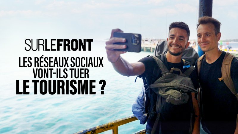 Les réseaux sociaux vont ils tuer le tourisme en replay Sur le front