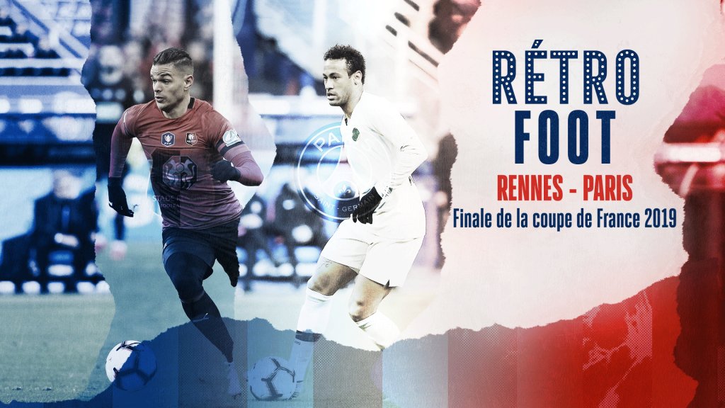 Retro Coupe De France De Football Finale 2019 Rennes Psg En Streaming Replay France 3 France Tv