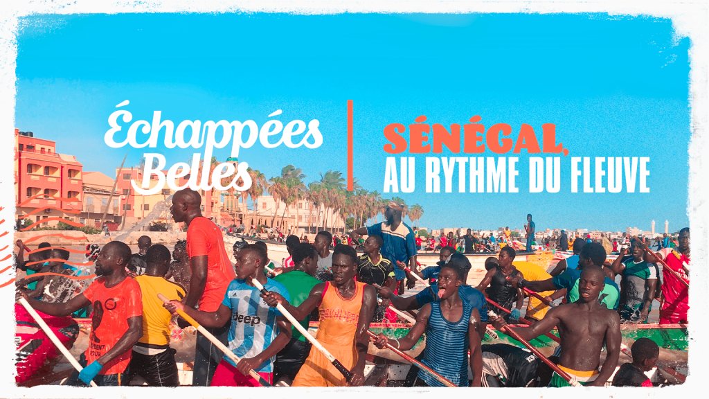 Echappees Belles Senegal Au Rythme Du Fleuve En Streaming Replay France 5 France Tv