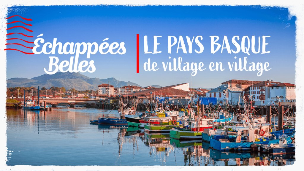 Echappees Belles Le Pays Basque De Village En Village En Streaming Replay France 5 France Tv