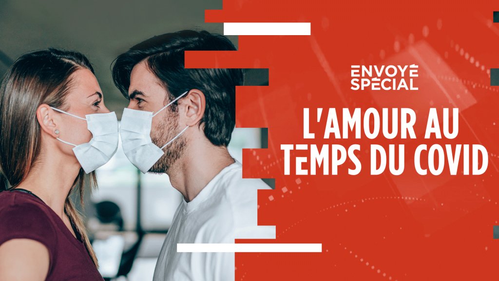 Envoye Special L Amour Au Temps Du Covid En Streaming Replay France 2 France Tv