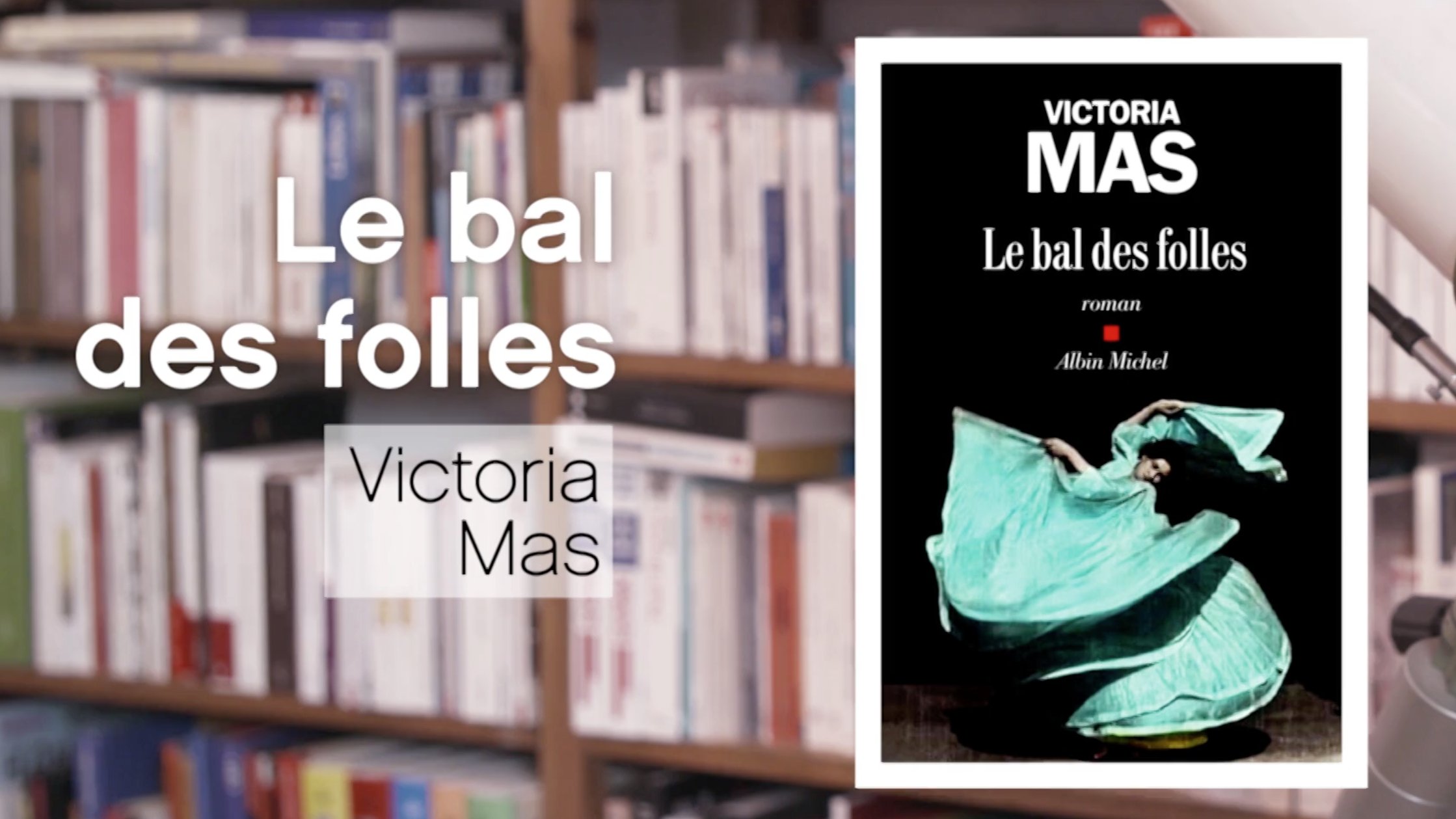Le bal des folles - Victoria Mas en replay - La p'tite librairie