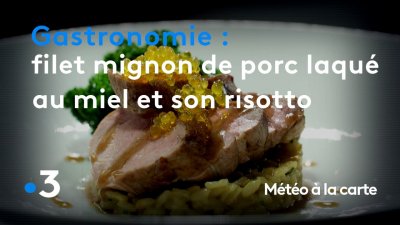 Météo à La Carte Gastronomie Filet Mignon De Porc Laqué Au Miel Et Son Risotto