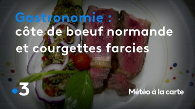 Météo à La Carte Gastronomie Côte De Bœuf à La Normande Et Courgettes Farcies