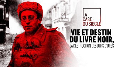 Vie et destin du Livre noir, la destruction des Juifs d'URSS - vidéo undefined - france.tv