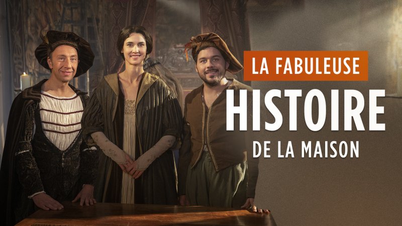 La Fabuleuse Histoire De La Maison En Replay - La Fabuleuse Histoire