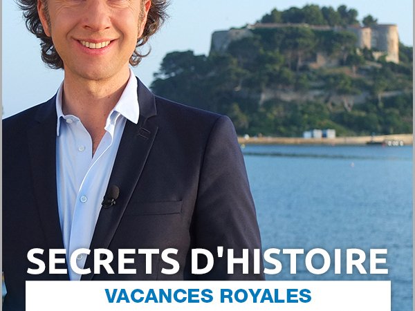 Secrets D'histoire : Vacances Royales - Documentaire En Replay