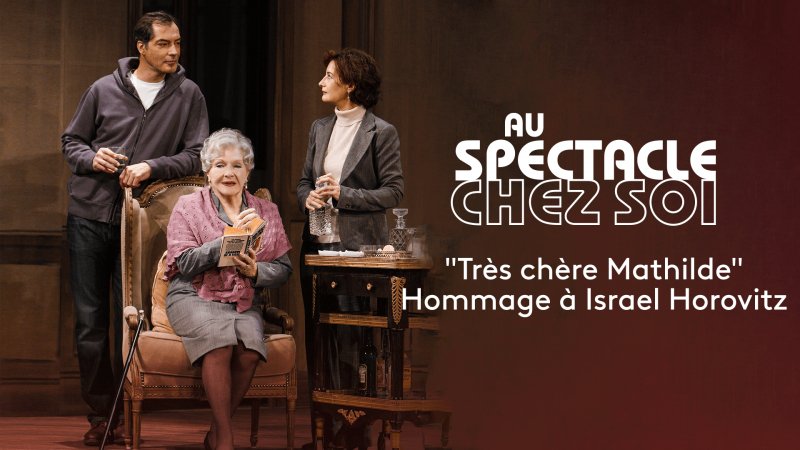 Très Chère Mathilde En Replay Au Spectacle Chez Soi 