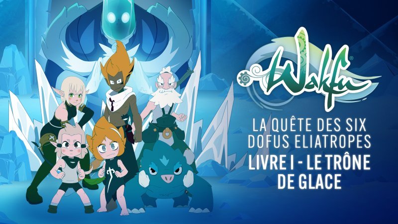 La Quête Des Six Dofus Eliatropes Livre 1 Le Trône De Glace En Replay Les Films Wakfu 3937