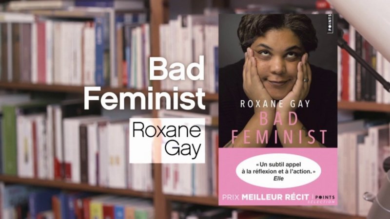 Bad Feminist Roxane Gay En Replay La Ptite Librairie 5746