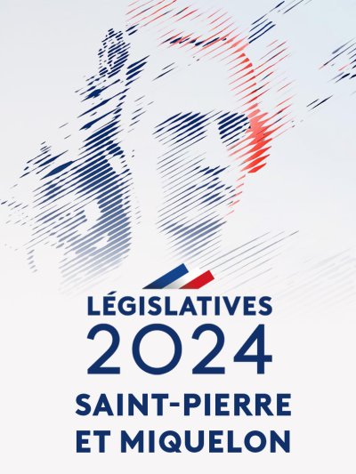 Législatives 2024 - Saint-Pierre et Miquelon de Saint-Pierre et Miquelon - france.tv