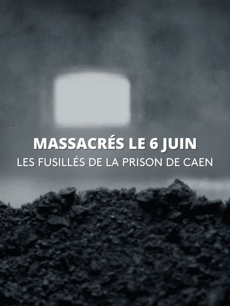 Massacrés le 6 juin, les fusillés de la prison de Caen - vidéo undefined - france.tv